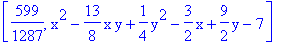 [599/1287, x^2-13/8*x*y+1/4*y^2-3/2*x+9/2*y-7]